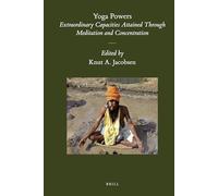 Yoga Powers: Extraordinary Capacities Attained Through Meditation and Concentration: 37 (Brill's Indological Library)