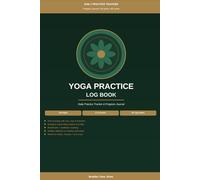 Yoga Practice Log Book: Daily Tracker for Poses, Breathwork, Energy & Progress: Asana Progress Journal with Weekly Summaries, Monthly Tracker and ... Pages for Beginners to Advanced Practitioners