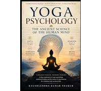 Yoga Psychology: The Ancient Science of the Human Mind