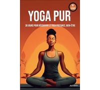 YOGA PUR: 30 Jours pour Découvrir le Yoga Postures, Bien-Être et Transformation Intérieure