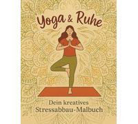 Yoga & Ruhe: Dein kreatives Stressabbau-Malbuch