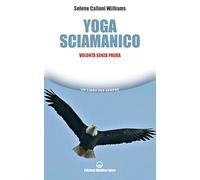 Yoga sciamanico. Volontà senza paura (Un libro per sempre)