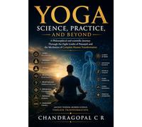 YOGA SCIENCE PRACTICE AND BEYOND: Yoga Mechanics of Complete Human Transformation