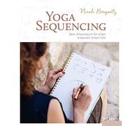 Yoga-Sequencing: Dein Arbeitsbuch für einen kreativen Unterricht
