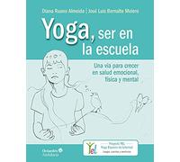 Yoga, ser en la escuela. Una vía para crecer en salud emocional, física y mental (YEL - Yoga Espacio de Libertad)