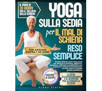 YOGA SULLA SEDIA PER IL MAL DI SCHIENA RESO FACILE: Routine delicate, passo dopo passo, per alleviare la tensione, migliorare la postura, rafforzare ... foto nitide e pratica guidata quotidiana