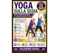 YOGA SULLA SEDIA PER LA PERDITA DI PESO E UN INVECCHIAMENTO SANO PER GLI ANZIANI OVER 60: Un programma di 10 minuti al giorno per bruciare calorie, migliorare l'equilibrio e aumentare la flessibilità.