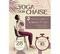 Yoga sur chaise pour femmes de plus de 50 ans: Programme facile de 28 jours pour maigrir et se tonifier