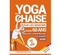 Yoga sur Chaise pour les Seniors Plus de 60 Ans : Défi de 28 Jours | Débutant, Intermédiaire et Avancé | Améliorer la Mobilité, la Santé Cardiaque et Maigrir en moins de 10 Minutes par Jour !