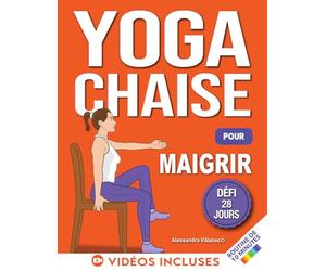 Yoga sur Chaise pour Maigrir: Défi de 28 Jours pour Perdre la Graisse du Ventre en Position Assise avec des Exercices à Faible Impact en Seulement 10 Minutes par Jour