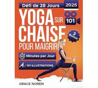Yoga sur Chaise pour Maigrir: Guide Entièrement Illustré et Tutoriels avec 100+ Vidéos. Défi de 28 Jours pour Perdre la Graisse avec des Exercices à Faible Impact en Seulement 10 Minutes par Jour