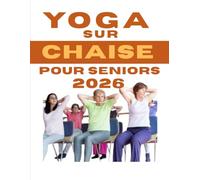 Yoga sur chaise pour seniors 2026: Ce défi de 28 jours améliorera considérablement votre équilibre, votre force, votre souplesse, votre agilité et ... de poids en seulement 15 minutes par jour.