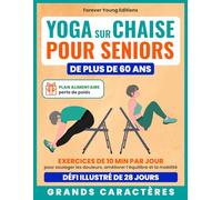 Yoga sur chaise pour seniors de plus de 60 ans: Exercices de 10 min par jour pour soulager les douleurs, améliorer l’équilibre et la mobilité - Défi ... perte de poids inclus (Bien-être des seniors)