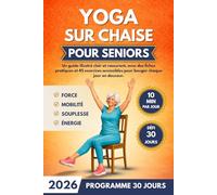Yoga sur Chaise pour Seniors: Guide illustré en couleur : 45 exercices simples et sécurisés + défi 30 jours (séances de 10 min) pour mobilité, posture et bien-être.