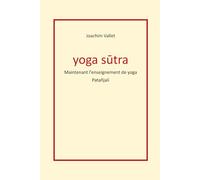 yoga sūtra: maintenant l'enseignement de yoga - Patañjali