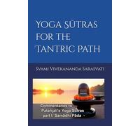 YOGA SUTRAS FOR THE TANTRIC PATH: Commentaries to Patanjali's Yoga Sūtras (part I: Samadhi Pada): 1 (Yoga Sutras commentaries)