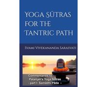 YOGA SUTRAS FOR THE TANTRIC PATH: Commentaries to Patanjali's Yoga Sutras - part I: Samadhi Pada - (Yoga Sutras commentaries)