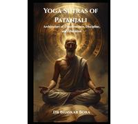 Yoga Sūtras of Patanjali: Architecture of Consciousness, Discipline, and Liberation (Indian Scriptures and Timeless Wisdom)