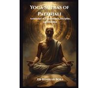 Yoga Sūtras of Patanjali: Architecture of Consciousness, Discipline, and Liberation (Indian Scriptures and Timeless Wisdom)