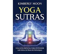 Yoga Sutras: Una guía esencial para entender los Yoga Sutras de Patanjali