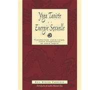 Yoga taoïste et énergie sexuelle: Transformez votre corps, votre imagination et votre esprit