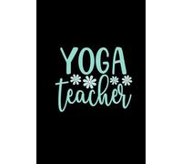Yoga Teacher: Blank Lined Journal Notebook For Yoga Teacher, Instructor| Namaste Yoga Journal Gift For Coworkers| 6x9 Inch Journal| Teacher Journal Appreciation
