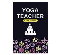 Yoga Teacher Journal: Class Planner Lesson Sequence Notebook - Perfect for keeping track of yoga sequences - 6" x 9" 100+ Pages