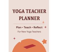 Yoga Teacher Planner: A Class Planning and Reflection Journal for New Yoga Teachers