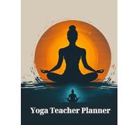 Yoga Teacher Planner: Comprehensive Lesson and Schedule Organizer for Instructors