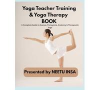 Yoga Teacher Training & Yoga Therapy: A Complete Guide to Asanas, Pranayama, Anatomy & Therapeutic Yoga