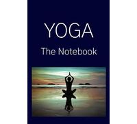 YOGA: The Notebook: Your yoga practice meets your daily intention in this mindful notebook. Flow, reflect, repeat