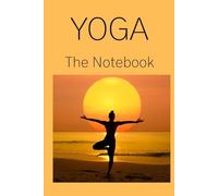 YOGA: The Notebook: Your yoga practice meets your daily intention in this mindful notebook. Flow, reflect, repeat