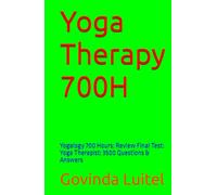 Yoga Therapy 700H: Yogalogy 700 Hours: Review Final Test: Yoga Therapist: 3500 Questions & Answers