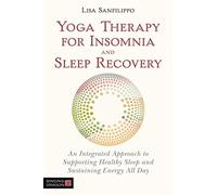 Yoga Therapy for Insomnia and Sleep Recovery: An Integrated Approach to Supporting Healthy Sleep and Sustaining Energy All Day