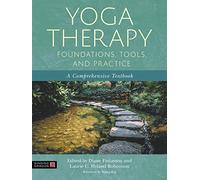 Yoga Therapy Foundations, Tools, and Practice: A Comprehensive Textbook