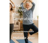 Yoga Through the Generations: A Journey harmony health and heritage