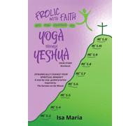 Yoga Through Yeshua Your Story Workbook: Dynamically Change Your Spiritual Mindset: A step-by-step guided practice Inspired by The Sermon on the Mount (Frolic with Faith)