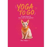 Yoga To Go: 50 Yoga Asanas für Ruhe, Kraft und Beweglichkeit