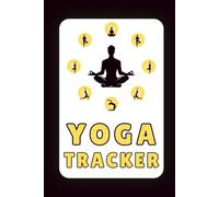 Yoga Tracker: A Daily Yoga Practice Journal & Habit Log Book for Mindfulness, Flexibility, and Wellness | 115 Pages, 6x9 Inches