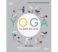 Yoga, tu guía en casa (Nueva edición): Programa completo de yoga, ejercicios de meditación y recetas nutritivas