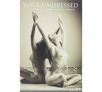 Yoga Undressed, The Goddess Series - Naked Yoga The Duet : A Visual Exploration of Tandem Flowing Tantric Vinyasa, Kundalini & Hatha Yoga Practice