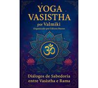 Yoga Vasistha: Diálogos de Sabedoria entre Vasistha e Rama