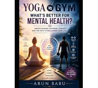 Yoga vs Gym: What’s Better for Mental Health?: Understanding Dopamine, Stress, and the Path to Reclaiming Your Life