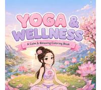 Yoga & Wellness: A Calm & Relaxing Coloring Book for Girls with Yoga Poses, Lotus Flowers and Peaceful Nature Scenes