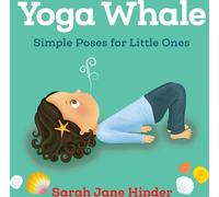 Yoga Whale: Simple Poses for Little Ones: 3 (Yoga Kids and Animal Friends Board Books)