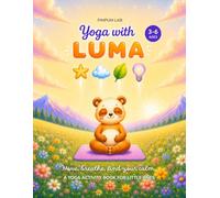 Yoga with Luma: A Mindfulness Activity Book for Kids Ages 3-6: Yoga Poses, Breathing, Emotions, and Calming Activities to Do Together