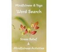 Yoga Word Search for Adults: 75+ Relaxing Word Search Puzzles Featuring Yoga Poses, Mindfulness, Meditation & Wellness Terms