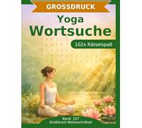 Yoga - Wortsuche in Großdruck: 102 Wortsuchrätsel mit extra großer Schrift | Gehirnjogging Yoga | Geschenkidee für Oma & Opa