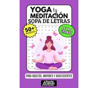Yoga y Meditación Sopa de Letras: 50+ Puzzles en Español, Busca Palabras con Letra Grande sobre Mindfulness y Paz, Pasatiempo Relajante para Adultos, Mayores y Adolescentes