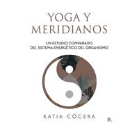 Yoga y meridianos: Un estudio comparado del sistema energético del organismo